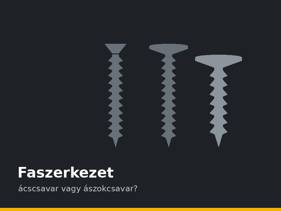 Faszerkezeti csavar: melyik, mikor, mekkora?